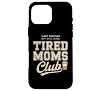 Carcasa para iPhone 16 Pro MAX Tired Moms Club Sleep Deprived But Still Alive Mothers