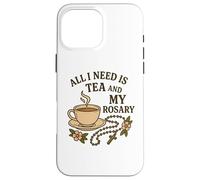 Carcasa para iPhone 16 Pro MAX Todo lo Que Necesito es té y mi Rosario - Oración Católica