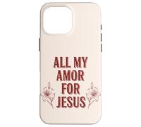 Carcasa para iPhone 16 Pro MAX Todo mi Amor por Jesús, Fe Floral Día de San Valentín Cristiano