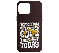 Carcasa para iPhone 16 Pro MAX Tomorrow Isn'T Promised Cuss Them out Today - Cita Divertida