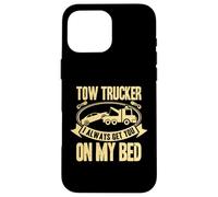 Carcasa para iPhone 16 Pro MAX Tow Truck Driver Wrecker I Always Get You on my Bed