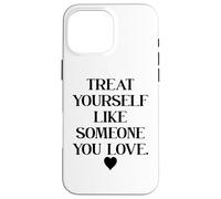 Carcasa para iPhone 16 Pro MAX Treat Yourself Like Someone You Love Affirmation,Self Love