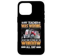 Carcasa para iPhone 16 Pro MAX Trucker My Teacher Was Wrong Funny Trucking Truck Driver