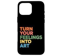Carcasa para iPhone 16 Pro MAX Turn Your Feelings Into Art Expresión Emocional -
