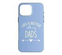 Carcasa para iPhone 16 Pro MAX Two Dads Are Better Than One Dad Life is Better with My Dads