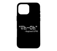 Carcasa para iPhone 16 Pro MAX Uh-Oh England 1776 - Cita Divertida de Broma del 4 de Julio