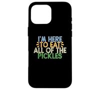 Carcasa para iPhone 16 Pro MAX Vintage Funny I'm Here To Eat All of The Pickles