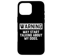 Carcasa para iPhone 16 Pro MAX Warning May Start Talking About My Dogs Funny Dog Owner Joke