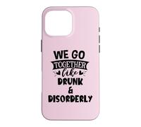 Carcasa para iPhone 16 Pro MAX We Go Together Like Drunk & Disorderly Best Friends Drinking