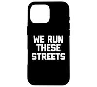 Carcasa para iPhone 16 Pro MAX We Run These Streets Camiseta Divertida con Dicho sarcástico Fresco
