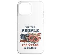 Carcasa para iPhone 16 Pro MAX We The People 250 Years 2026 Patriotic Floral USA Flag