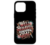Carcasa para iPhone 16 Pro MAX Well Behaved Was Never My Goal Lema caótico -