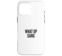 Carcasa para iPhone 16 Pro MAX What Up Gang Fun Vlogger Influencer Joke Humor