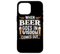 Carcasa para iPhone 16 Pro MAX When Beer Goes In Wisdom Comes out Funny Beer Lover