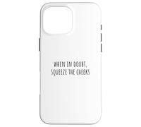Carcasa para iPhone 16 Pro MAX When In Doubt, Squeeze The Cheeks Exercise Humor Design