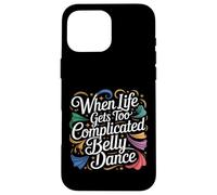 Carcasa para iPhone 16 Pro MAX When Life Gets Too Complicated Belly Dance -