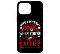 Carcasa para iPhone 16 Pro MAX Who Needs Cupid When You’re This Cute? Funny Valentine Love