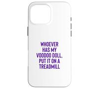 Carcasa para iPhone 16 Pro MAX Whoever Has My Voodoo Doll, Put It On A Treadmill Exercise