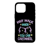 Carcasa para iPhone 16 Pro MAX Why Walk When You Can Cartwheel Gymnastics Gymnast Girl Boy