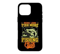 Carcasa para iPhone 16 Pro MAX Work Less Fish More Fishing Club Outdoor Fisher Fisherman