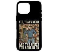 Carcasa para iPhone 16 Pro MAX Yes That's Right and The Horse You Rode In On
