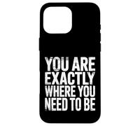 Carcasa para iPhone 16 Pro MAX You Are Exactly Where You Need To Be Positividad |-