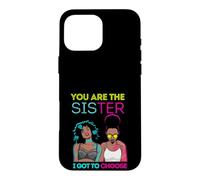 Carcasa para iPhone 16 Pro MAX You Are The Sister I Got To Choose Melanin Mujeres Negras Chicas