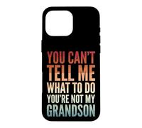 Carcasa para iPhone 16 Pro MAX You Can't Tell Me What To Do You'Re Not My Grandson