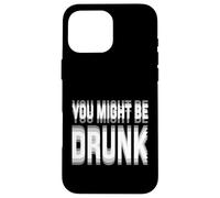 Carcasa para iPhone 16 Pro MAX You Might Be Drunk Graphic Tees Funny Quotes Drinking Meme