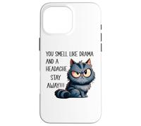Carcasa para iPhone 16 Pro MAX You Smell Like Drama and A Headache Please Go Away Funny Cat