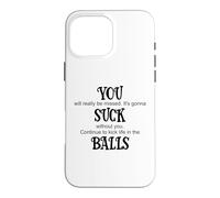 Carcasa para iPhone 16 Pro MAX You Suck Balls Coworker Leaving Work Will Suck Without You