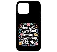 Carcasa para iPhone 16 Pro MAX You Will Never Find Another Living Thing Like Me -