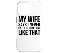 Carcasa para iPhone 16 Pro Mi Esposa Dice Que Nunca escucho o Algo así - Divertido