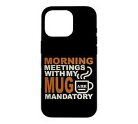 Carcasa para iPhone 16 Pro Morning Meetings with MY MUG Mandatory