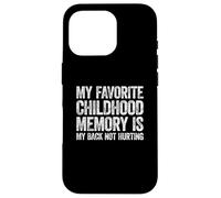 Carcasa para iPhone 16 Pro My Favorite Childhood Memory is my Back Not Hurting