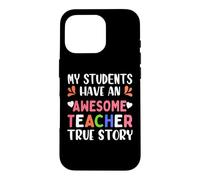 Carcasa para iPhone 16 Pro My Students Have An Awesome Teacher True Story Teachers