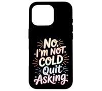 Carcasa para iPhone 16 Pro No I'm Not Cold Quit Asking Sarcasmo del Clima Helado -