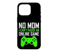 Carcasa para iPhone 16 Pro No Mom I Can't Pause An Online Game Funny Gamers Boys Girls