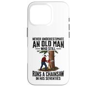 Carcasa para iPhone 16 Pro Nunca Subestimes a un Anciano Que Dirige una Motosierra 70 años