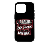Carcasa para iPhone 16 Pro Old Enough to Know Better Silly Enough to do it Anyway Funny