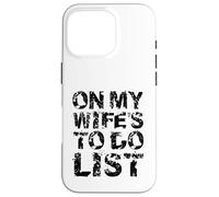 Carcasa para iPhone 16 Pro On My Wife'S Do Task List Funny Husband Marriage Humor
