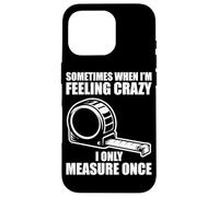Carcasa para iPhone 16 Pro Only Measure Once Woodworking Divertido Carpintero Artesano