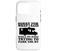 Carcasa para iPhone 16 Pro Perdón por lo Que Dije Mientras estacionaba el RV