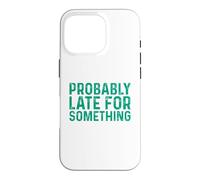 Carcasa para iPhone 16 Pro Probably Late for Something