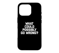 Carcasa para iPhone 16 Pro ¿Qué podría Salir Mal? Camiseta Divertida con Frase sarcástica