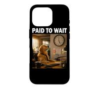 Carcasa para iPhone 16 Pro Regalo Divertido del compañero Paid to Wait