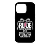 Carcasa para iPhone 16 Pro Rude That You'Re Leaving But Ok Bye Traitor Youre Dead To Us