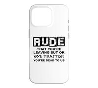 Carcasa para iPhone 16 Pro Rude That You'Re Leaving But Ok Bye Traitor Youre Dead To Us
