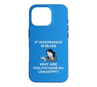 Carcasa para iPhone 16 Pro Si la ignorancia es la Felicidad, ¿por qué los políticos Son Tan infelices tontos?