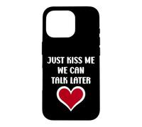 Carcasa para iPhone 16 Pro Simple Quote Humour Just Kiss me We Can Talk Later